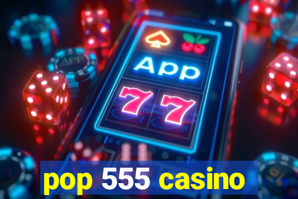 pop 555 casino